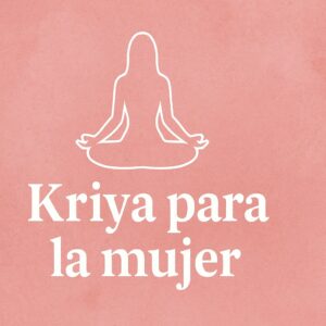 Kriya Para la Mujer
