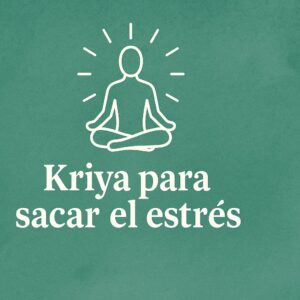 Kriya Para Sacar el Estrés